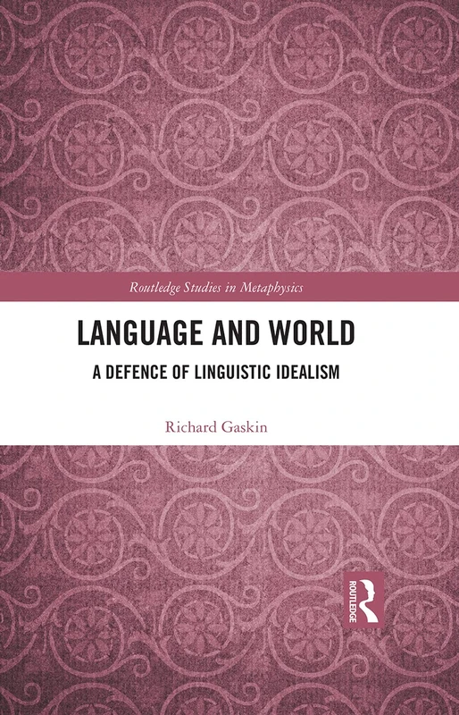 Language and World: A Defence of Linguistic Idealism (Routledge Studies in Metaphysics)