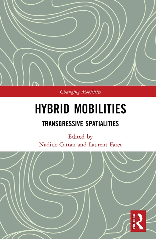 Hybrid Mobilities: Transgressive Spatialities (Changing Mobilities)