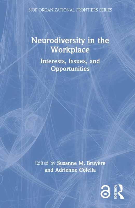 Neurodiversity in the Workplace: Interests, Issues, and Opportunities (SIOP Organizational Frontiers Series)