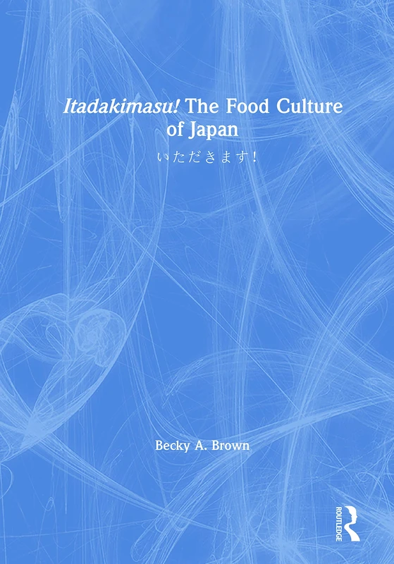 Routledge Itadakimasu! The Food Culture of Japan Textbook