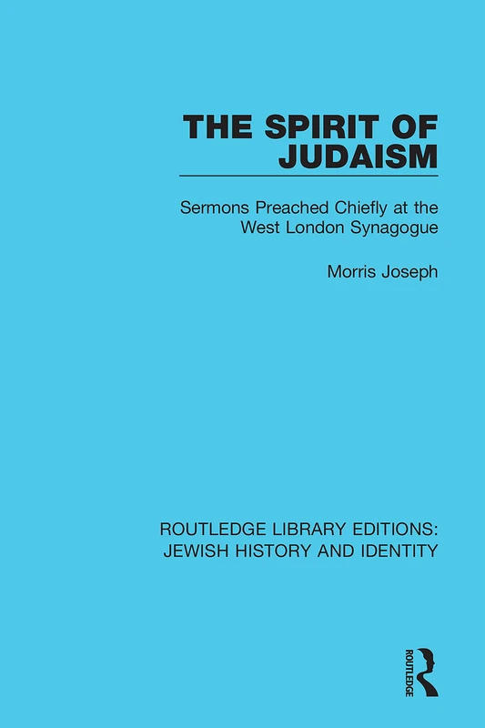 The Spirit of Judaism: Sermons Preached Chiefly at the West London Synagogue: 5 (Routledge Library Editions: Jewish History and Identity) - Image 1