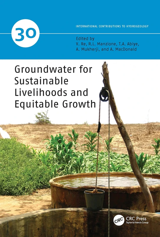 Groundwater for Sustainable Livelihoods and Equitable Growth: 30 (IAH - International Contributions to Hydrogeology)
