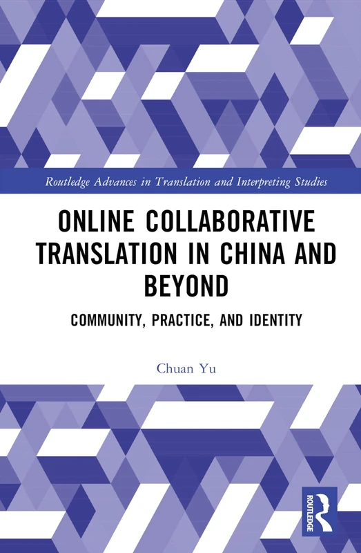 Online Collaborative Translation in China and Beyond: Community, Practice, and Identity (Routledge Advances in Translation and Interpreting Studies)