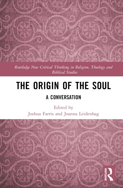 The Origin of the Soul: A Conversation (Routledge New Critical Thinking in Religion, Theology and Biblical Studies)