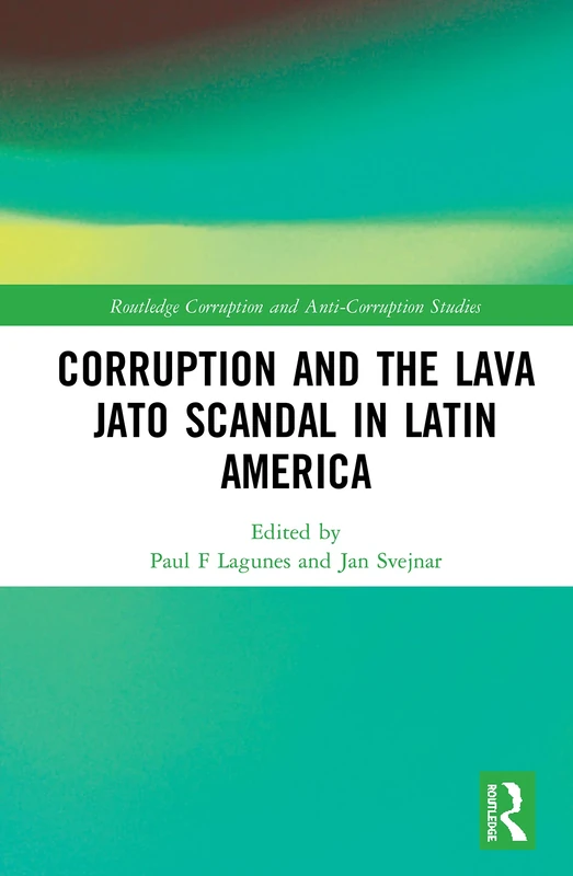 Corruption and the Lava Jato Scandal in Latin America (Routledge Corruption and Anti-Corruption Studies)