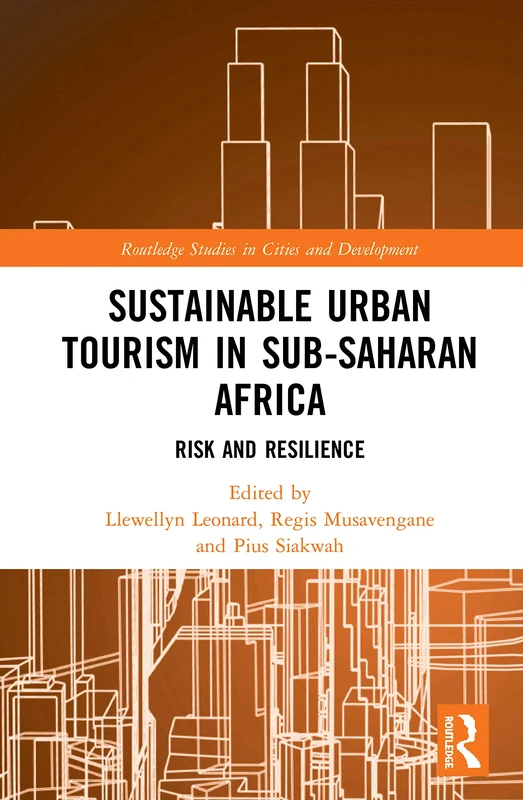 Sustainable Urban Tourism in Sub-Saharan Africa: Risk and Resilience (Routledge Studies in Cities and Development)