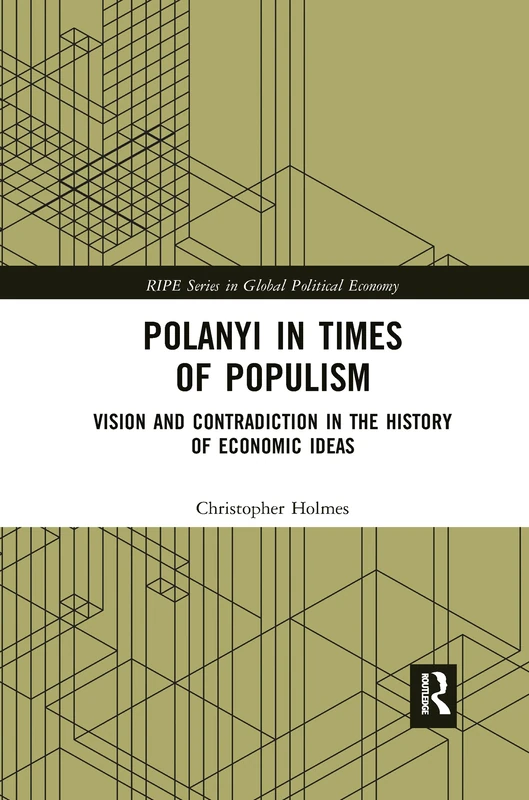 Polanyi in times of populism: Vision and contradiction in the history of economic ideas (RIPE Series in Global Political Economy)