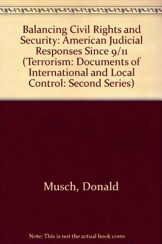 Balancing Civil Rights and Security: American Judicial Responses Since 9/11 (Terrorism: Documents of International and Local Control: Second Series)