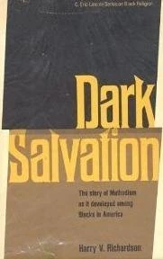Dark salvation: The story of Methodism as it developed among blacks in America (Eric Lincoln series on black religion)