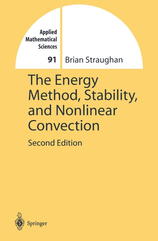 The Energy Method, Stability, and Nonlinear Convection: 91 (Applied Mathematical Sciences, 91)