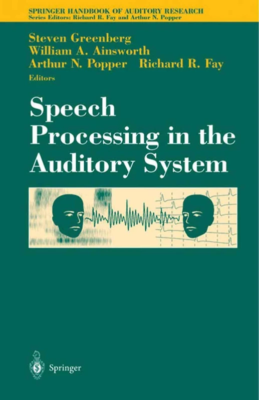 Speech Processing in the Auditory System: 18 (Springer Handbook of Auditory Research, 18)