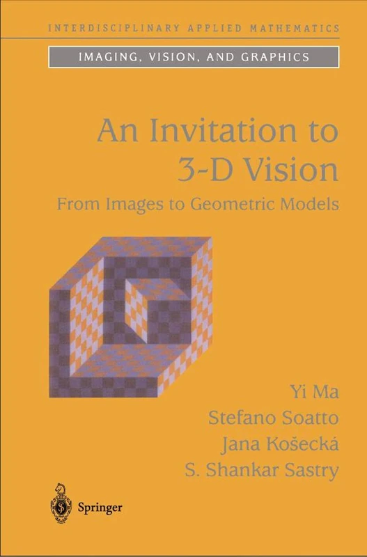 An Invitation to 3-D Vision: From Images to Geometric Models: 26 (Interdisciplinary Applied Mathematics, 26)