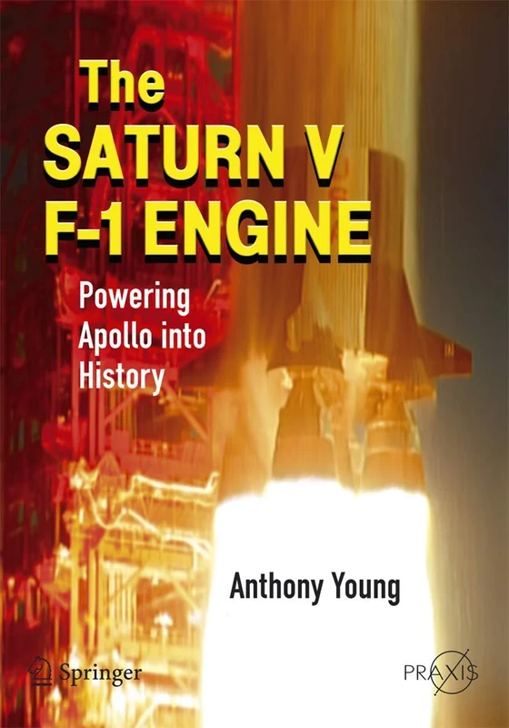 The Saturn V F-1 Engine: Powering Apollo into History (Springer Praxis Books)