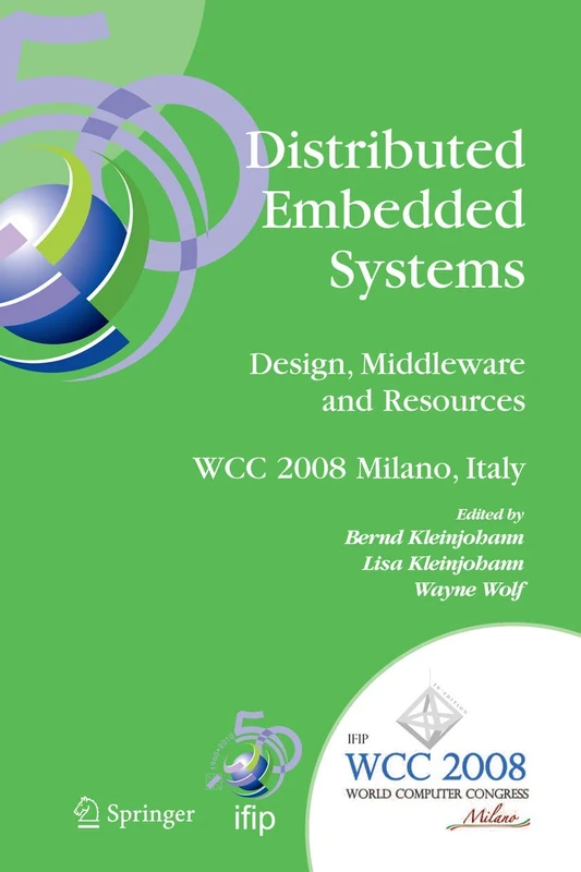 Distributed Embedded Systems: Design, Middleware and Resources: IFIP 20th World Computer Congress, TC10 Working Conference on Distributed and Parallel ... and Communication Technology, 271)