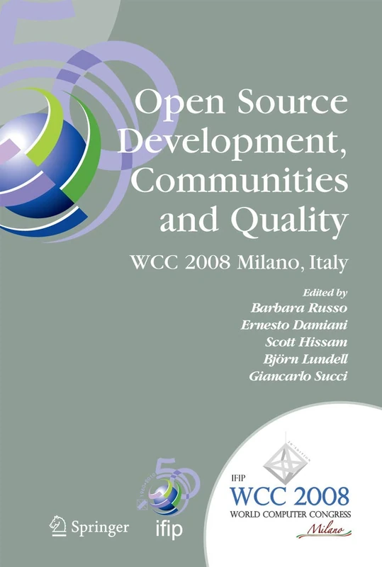 Open Source Development, Communities and Quality: IFIP 20th World Computer Congress, Working Group 2.3 on Open Source Software, September 7-10, 2008, ... and Communication Technology, 275)