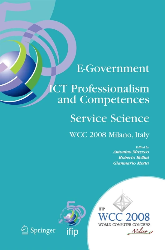 E-Government ICT Professionalism and Competences Service Science: IFIP 20th World Computer Congress, Industry Oriented Conferences, September 7-10, ... and Communication Technology, 280)