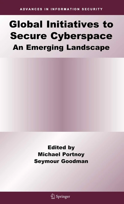Global Initiatives to Secure Cyberspace: An Emerging Landscape: 42 (Advances in Information Security, 42)