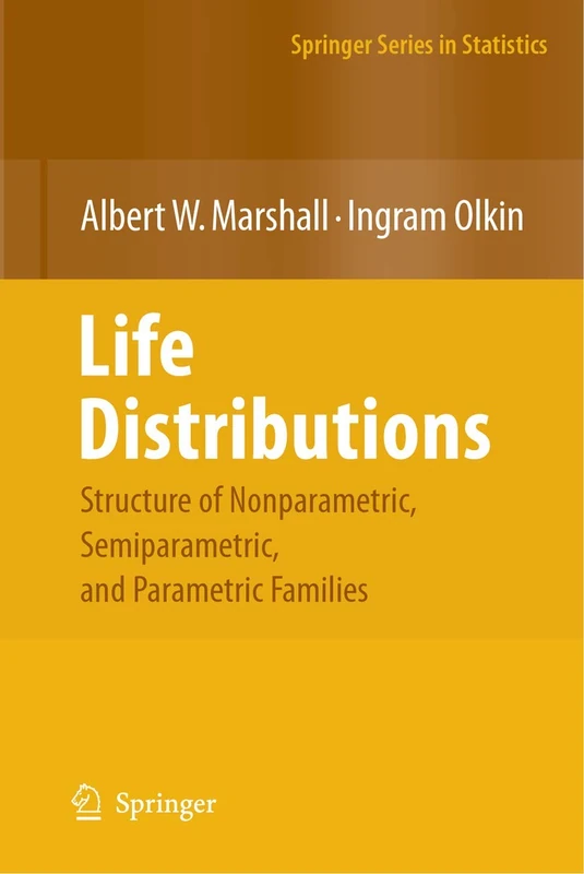 Life Distributions: Structure of Nonparametric, Semiparametric, and Parametric Families (Springer Series in Statistics)