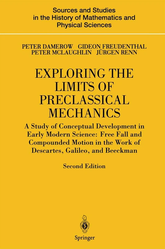 Exploring the Limits of Preclassical Mechanics: A Study of Conceptual Development in Early Modern Science: Free Fall and Compounded Motion in the Work of Descartes, Galileo and Beeckman