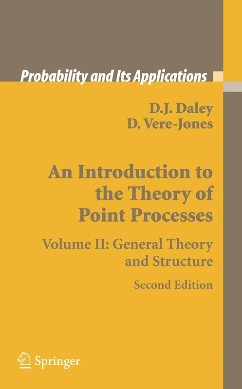 An Introduction to the Theory of Point Processes: Volume II: General Theory and Structure (Probability and Its Applications)