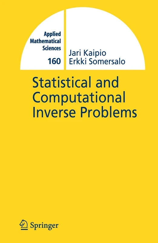 Statistical and Computational Inverse Problems: With 102 Figures: 160 (Applied Mathematical Sciences, 160)