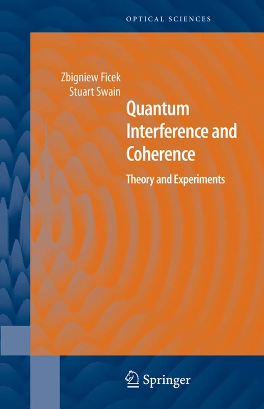 Quantum Interference and Coherence: Theory and Experiments: 100 (Springer Series in Optical Sciences, 100)