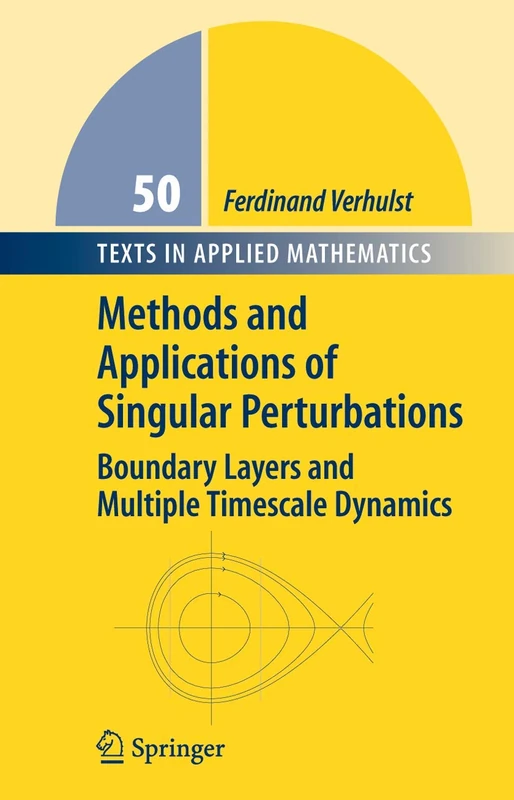 Methods and Applications of Singular Perturbations: Boundary Layers and Multiple Timescale Dynamics: 50 (Texts in Applied Mathematics, 50)