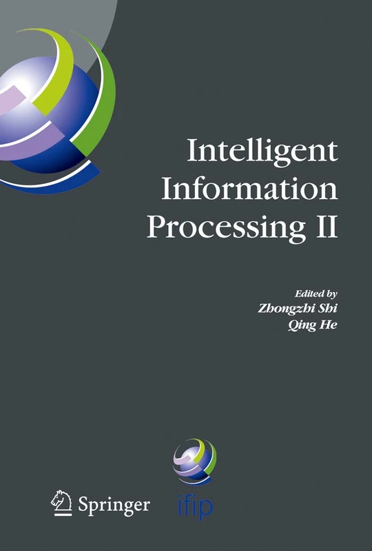 Intelligent Information Processing II: IFIP TC12/WG12.3 International Conference on Intelligent Information Processing (IIP2004) October 21-23, 2004, ... and Communication Technology, 163)