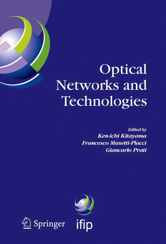 Optical Networks and Technologies: IFIP TC6 / WG6.10 First Optical Networks & Technologies Conference (OpNeTec), October 18-20, 2004, Pisa, Italy: 164 ... and Communication Technology, 164)