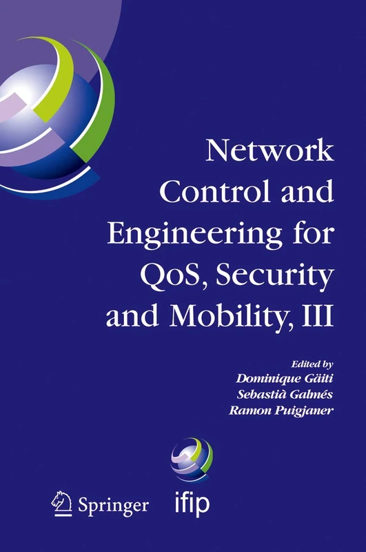 Network Control and Engineering for QOS, Security and Mobility, III: IFIP TC6 / WG6.2, 6.6, 6.7 and 6.8. Third International Conference on Network ... and Communication Technology, 165)