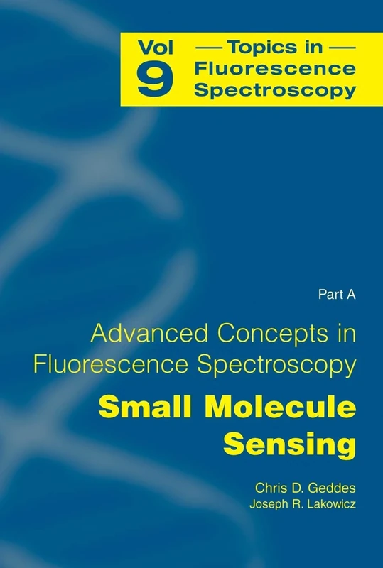 Advanced Concepts in Fluorescence Sensing: Part A: Small Molecule Sensing: 9 (Topics in Fluorescence Spectroscopy, 9)