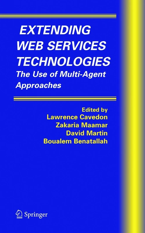 Extending Web Services Technologies: The Use of Multi-Agent Approaches: 13 (Multiagent Systems, Artificial Societies, and Simulated Organizations, 13)