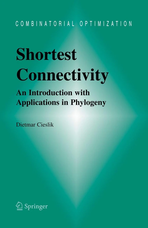 Shortest Connectivity: An Introduction with Applications in Phylogeny: 17 (Combinatorial Optimization, 17)