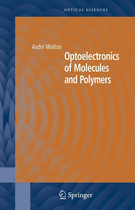 Optoelectronics of Molecules and Polymers: 104 (Springer Series in Optical Sciences, 104)