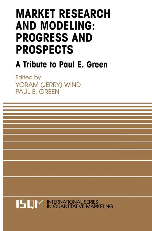 Marketing Research and Modeling: Progress and Prospects: A Tribute to Paul E. Green: 14 (International Series in Quantitative Marketing, 14)