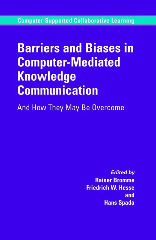 Barriers and Biases in Computer-Mediated Knowledge Communication: And How They May Be Overcome: 5 (Computer-Supported Collaborative Learning Series, 5)
