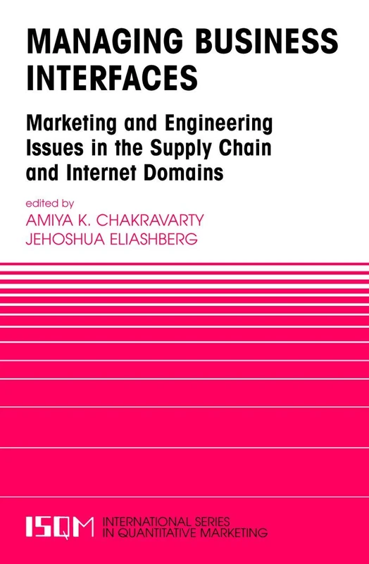 Managing Business Interfaces: Marketing and Engineering Issues in the Supply Chain and Internet Domains: 16 (International Series in Quantitative Marketing, 16)