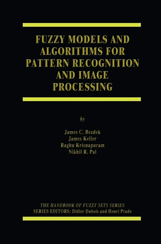 Fuzzy Models and Algorithms for Pattern Recognition and Image Processing: 4 (The Handbooks of Fuzzy Sets, 4)