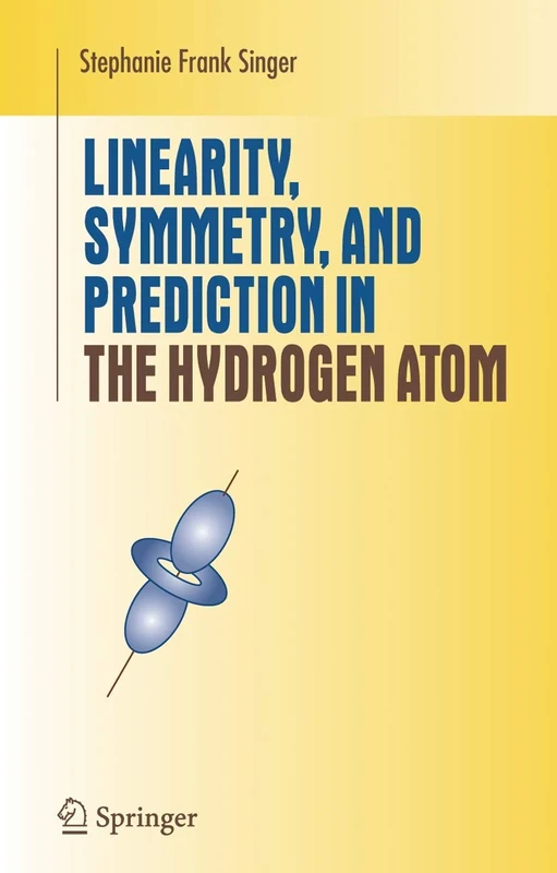 Linearity, Symmetry, and Prediction in the Hydrogen Atom (Undergraduate Texts in Mathematics) - Image 1