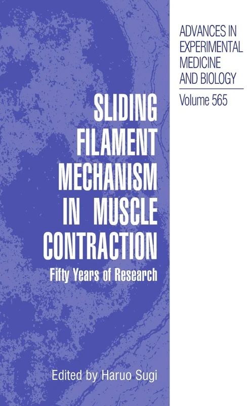 Sliding Filament Mechanism in Muscle Contraction: Fifity Years of Research: 565 (Advances in Experimental Medicine and Biology, 565)