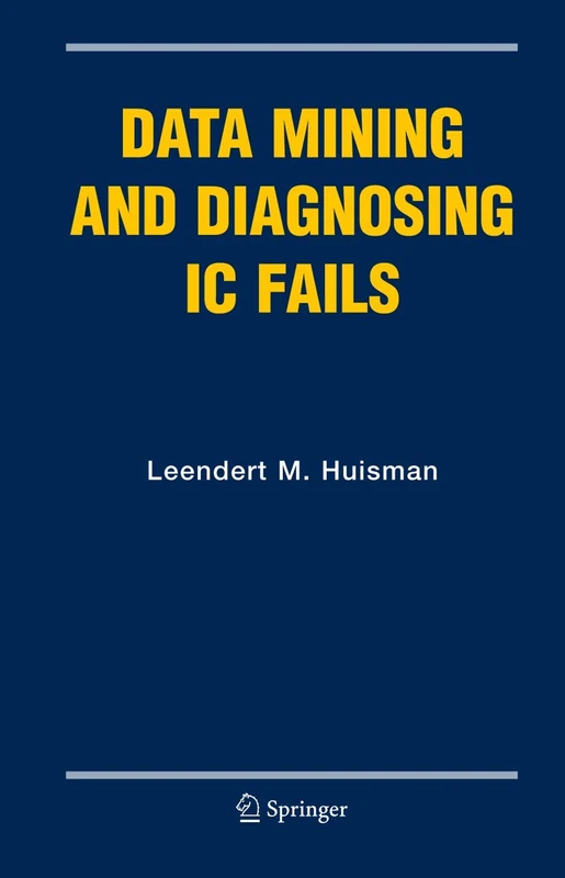 Data Mining and Diagnosing IC Fails: 31 (Frontiers in Electronic Testing, 31)