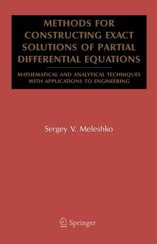 Methods for Constructing Exact Solutions of Partial Differential Equations: Mathematical and Analytical Techniques with Applications to Engineering