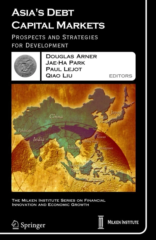 Asia's Debt Capital Markets: Prospects and Strategies for Development: 6 (The Milken Institute Series on Financial Innovation and Economic Growth, 6)
