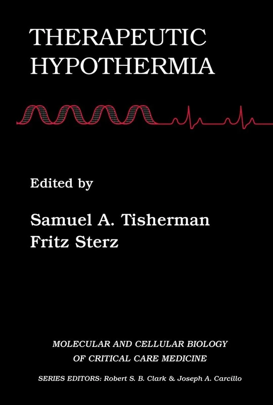 Therapeutic Hypothermia: 4 (Molecular & Cellular Biology of Critical Care Medicine, 4)