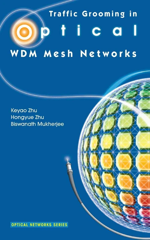 Traffic Grooming in Optical WDM Mesh Networks (Optical Networks)