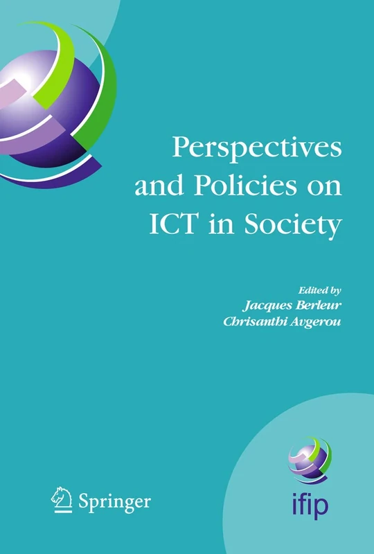 Perspectives and Policies on ICT in Society: An IFIP TC9 (Computers and Society) Handbook: 179 (IFIP Advances in Information and Communication Technology, 179)