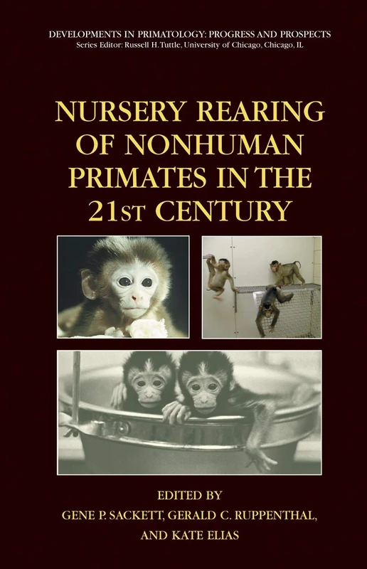 Nursery Rearing of Nonhuman Primates in the 21st Century (Developments in Primatology: Progress and Prospects)