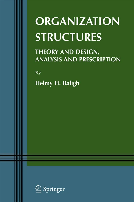 Organization Structures: Theory and Design, Analysis and Prescription: 5 (Information and Organization Design Series, 5)