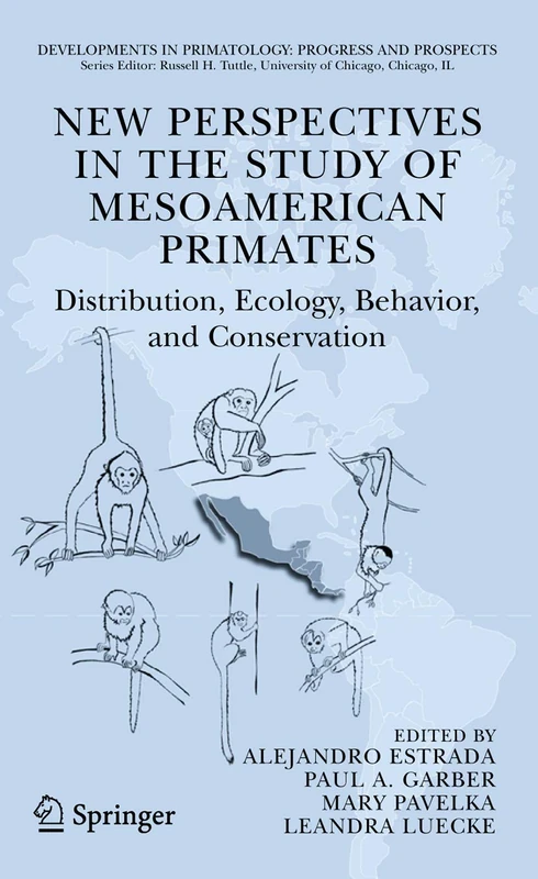 New Perspectives in the Study of Mesoamerican Primates: Distribution, Ecology, Behavior, and Conservation (Developments in Primatology: Progress and Prospects)