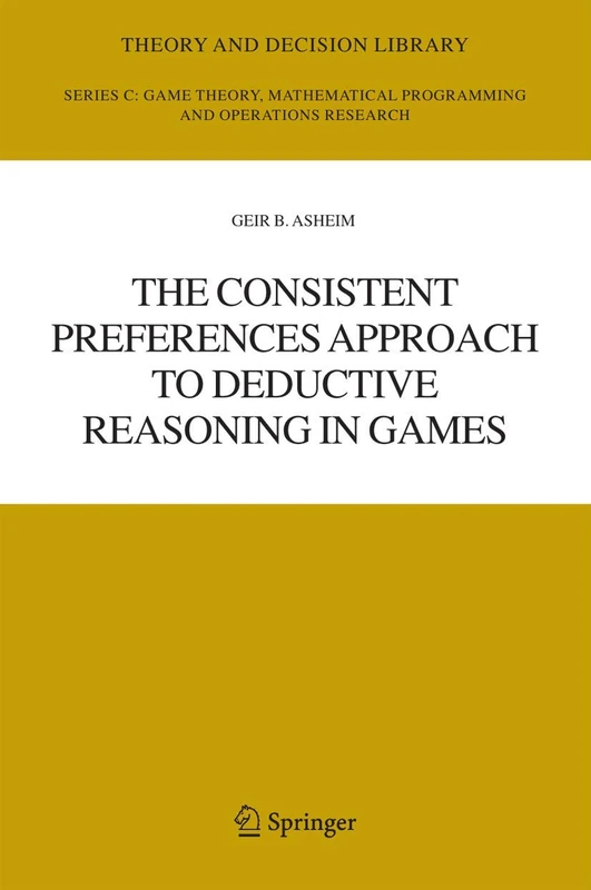 The Consistent Preferences Approach to Deductive Reasoning in Games: 37 (Theory and Decision Library C, 37)